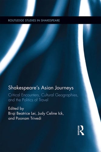 Shakespeare’s Asian Journeys Critical Encounters, Cultural Geographies, and the Politics of Travel