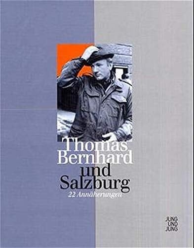 Thomas Bernhard und Salzburg: 22 Annäherungen (Monographische Reihe zur Salzburger Kunst)