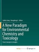 A New Paradigm for Environmental Chemistry and Toxicology From Concepts to Insights
