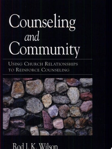 Counseling and Community Using Church Relationships to Reinforce Counseling