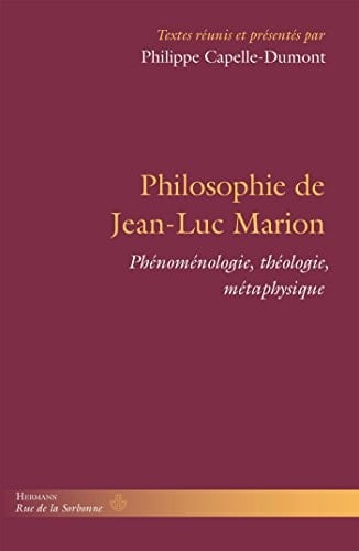 Philosophie de Jean-Luc Marion phénoménologie, théologie, métaphysique
