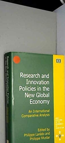 Research and Innovation Policies in the New Global Economy: An International Comparative Analysis (New Horizons in the Economics of Innovation series)