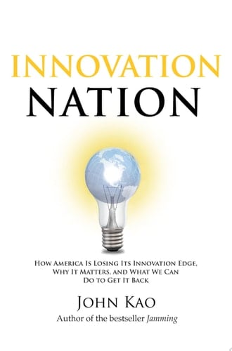 Innovation Nation How America Is Losing Its Innovation Edge, Why It Matters, and What We Can Do to Get It Back