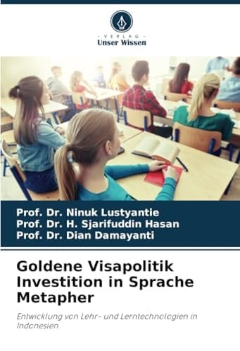 Goldene Visapolitik Investition in Sprache Metapher: Entwicklung von Lehr- und Lerntechnologien in Indonesien (German Edition)