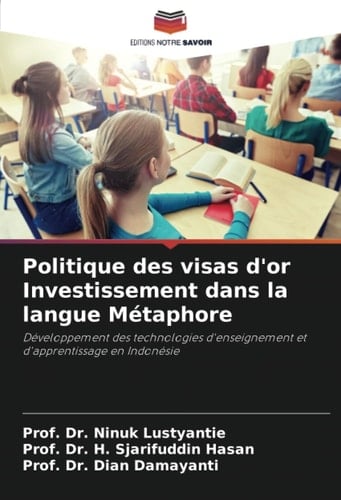 Politique des visas d'or Investissement dans la langue Métaphore: Développement des technologies d'enseignement et d'apprentissage en Indonésie (French Edition)