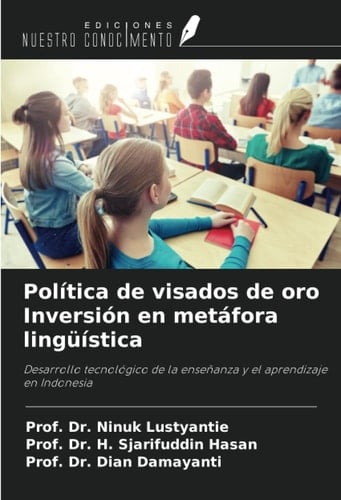 Política de visados de oro Inversión en metáfora lingüística: Desarrollo tecnológico de la enseñanza y el aprendizaje en Indonesia (Spanish Edition)
