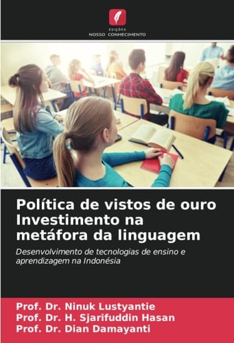Política de vistos de ouro Investimento na metáfora da linguagem: Desenvolvimento de tecnologias de ensino e aprendizagem na Indonésia (Portuguese Edition)
