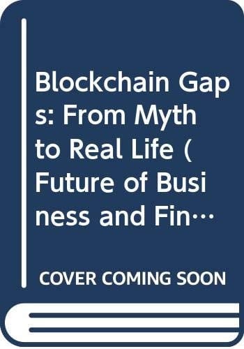 Blockchain Gaps: From Myth to Real Life (Future of Business and Finance)