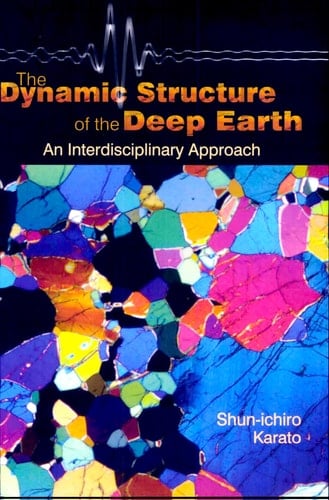 The Dynamic Structure of the Deep Earth An Interdisciplinary Approach