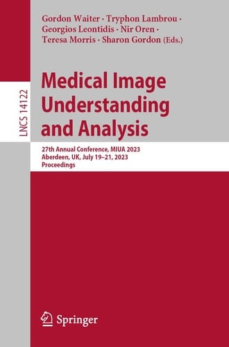 Medical Image Understanding and Analysis 27th Annual Conference, MIUA 2023, Aberdeen, UK, July 19–21, 2023, Proceedings