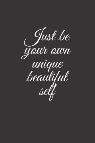 Just be your own unique beautiful self: Just be your own beautiful self, journal/notebook black cover, interior lined pages for all black color lovers (cover6*9 inch,110 pages)