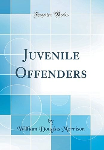 Juvenile Offenders (Classic Reprint)