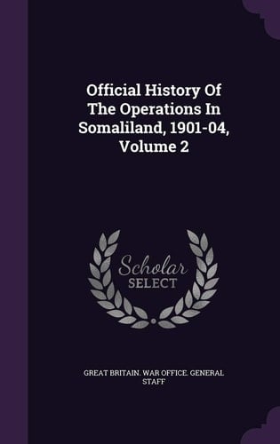 Official History Of The Operations In Somaliland, 1901-04, Volume 2