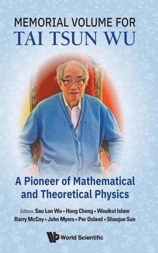 Memorial Volume for Tai Tsun Wu: A Pioneer of Mathematical and Theoretical Physics
