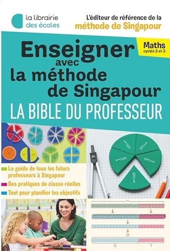 Enseigner avec la méthode de Singapour la bible du professeur : maths cycles 2 et 3