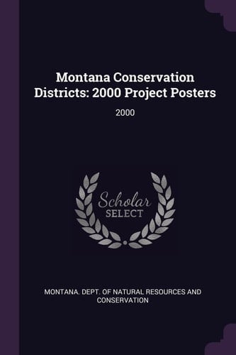 Montana Conservation Districts 2000 Project Posters: 2000