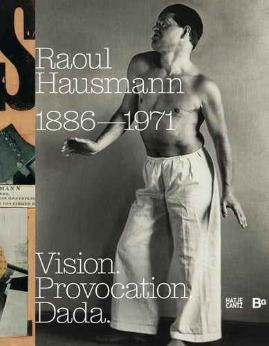 Raoul Hausmann: Vision. Provocation. Dada 1886-1971
