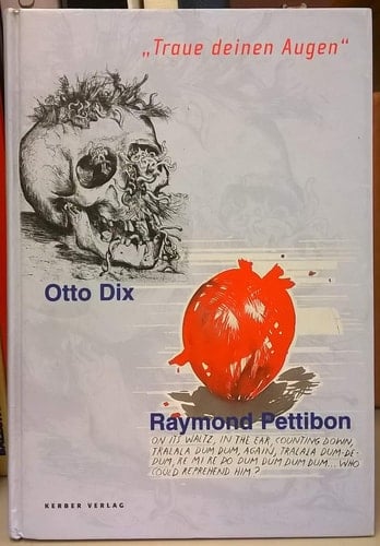Otto Dix / Raymond Pettibon: Traue deinen Augen [Trust your Eyes]