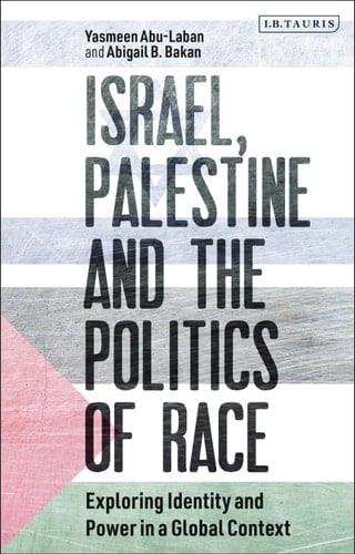 ISRAEL, PALESTINE AND THE POLITICS OF RACE EXPLORING IDENTITY AND POWER IN A GLOBAL CONTEXT