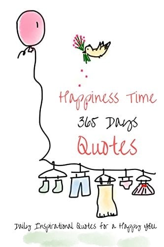 Happiness Time 365 Days Quotes Daily Inspirational Quotes for a Happy You