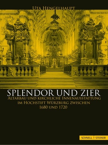 Splendor Und Zier: Altarbau Und Kirchliche Innenausstattung Im Hochstift Wurzburg Zwischen 1680 Und 1720 (German Edition)