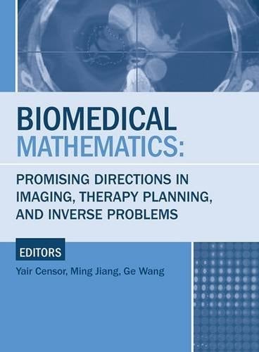 Biomedical Mathematics Promising Directions in Imaging, Therapy Planning, and Inverse Problems