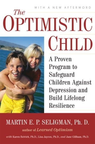 The Optimistic Child A Proven Program to Safeguard Children Against Depression and Build Lifelong Resilience