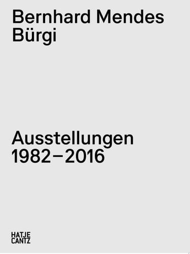 Bernhard Mendes Bürgi. Ausstellungen 1982-2016