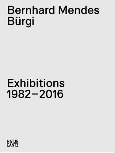 Bernhard Mendes Bürgi. Exhibitions 1982-2016