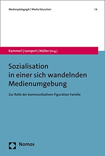 Sozialisation in einer sich wandelnden Medienumgebung zur Rolle der kommunikativen Figuration Familie