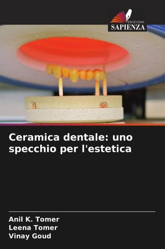 Ceramica dentale: uno specchio per l'estetica (Italian Edition)