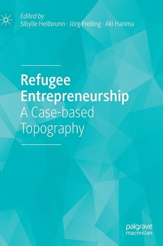 Refugee Entrepreneurship A Case-based Topography