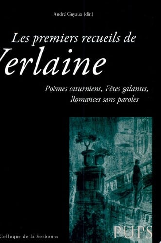 Les premiers recueils de Verlaine poèmes saturniens, fêtes galantes, romances sans paroles