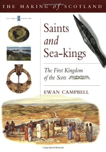 Saints and Sea-kings: The First Kingdom of the Scots (Making of Scotland)