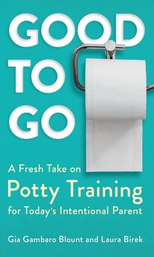 Good to Go A Fresh Take on Potty Training for Today's Intentional Parent