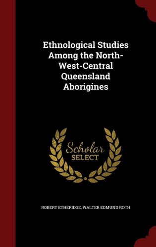 Ethnological Studies Among the North-West-Central Queensland Aborigines