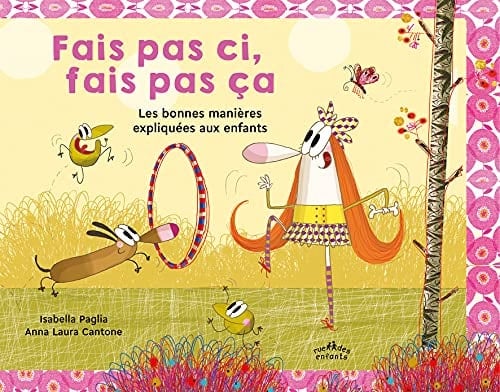 Fais pas ci, fais pas ça Les bonnes manières expliquées aux enfants