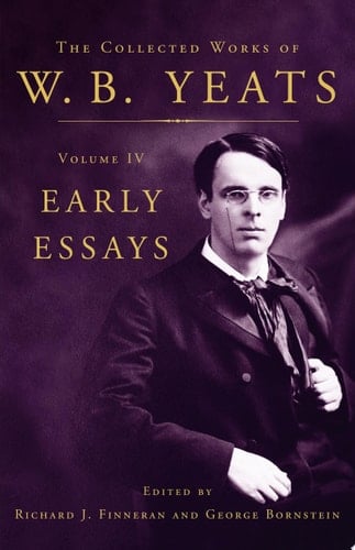 The Collected Works of W.B. Yeats Volume IV: Early Essays