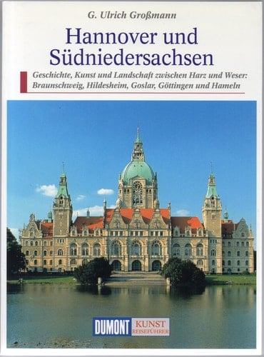 Hannover und Südniedersachsen: Geschichte, Kunst und Landschaft zwischen Harz und Weser : Braunschweig, Hildesheim, Goslar, Göttingen und Hameln (DuMont Kunst-Reiseführer) (German Edition)