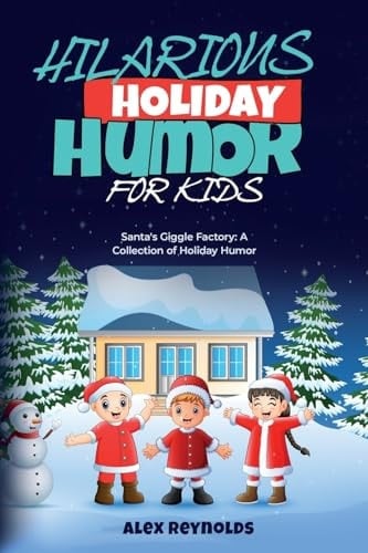 Hilarious Holiday Humor for Kids Santa's Giggle Factory: A Collection of Holiday Humor