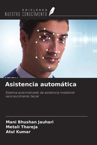 Asistencia automática: Sistema automatizado de asistencia mediante reconocimiento facial (Spanish Edition)
