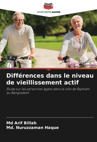 Différences dans le niveau de vieillissement actif: Étude sur les personnes âgées dans la ville de Rajshahi au Bangladesh (French Edition)