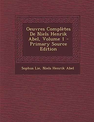 Oeuvres Complètes de Niels Henrik Abel, Volume 1 - Primary Source Edition