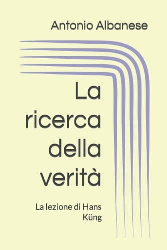 La ricerca della verità. La lezione di Hans Küng (Italian Edition)