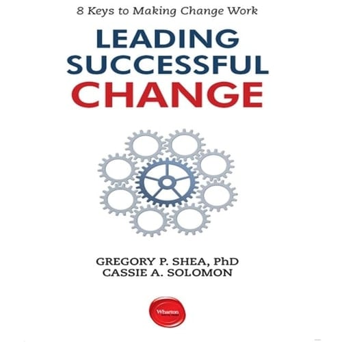 Leading Successful Change Lib/E: 8 Keys to Making Change Work