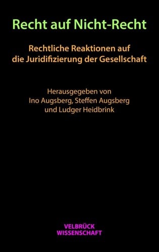 Recht auf Nicht-Recht rechtliche Reaktionen auf die Juridifizierung der Gesellschaft