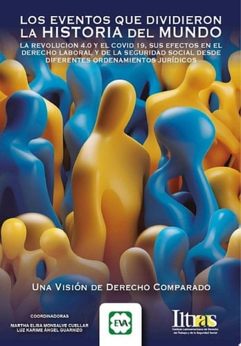 Los Eventos que Dividieron la Historia del Mundo La Revolución 4.0 y el COVID, sus efectos en el Derecho Laboral y de la Seguridad Social desde diferentes ordenamientos jurídicos