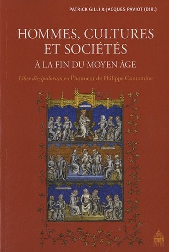 Hommes, cultures et sociétés à la fin du Moyen Âge Liber discipulorum en l'honneur de Philippe Contamine