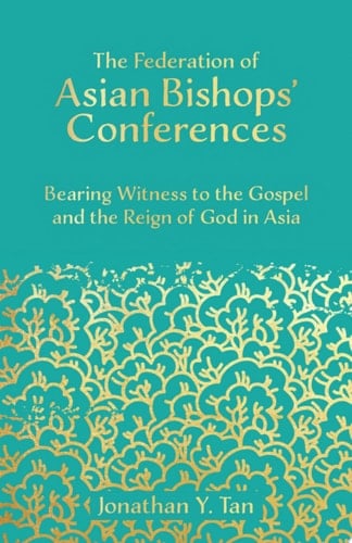 The Federation of Asian Bishops' Conferences (FABC) Bearing Witness to the Gospel and the Reign of God in Asia