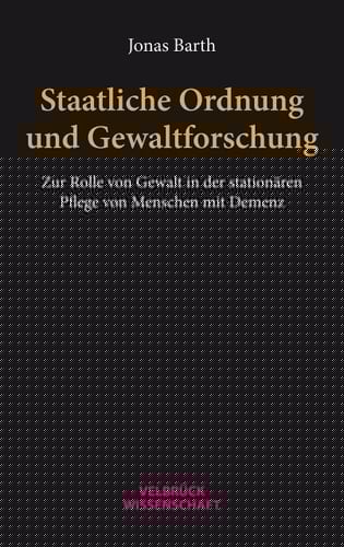 Staatliche Ordnung und Gewaltforschung zur Rolle von Gewalt in der stationären Pflege von Menschen mit Demenz
